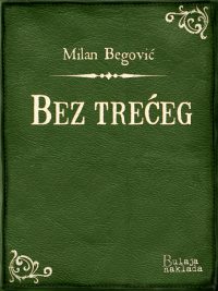 Bez trećeg - Milan Begovic